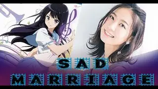 SAD MARRIAGE OF CHIKA ANZAI THE VOICE ACTRESS OF  Reina Kōsaka in Sound! Euphonium