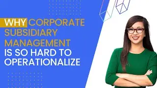 Why Is Corporate Subsidiary Management So Hard to Operationalize?