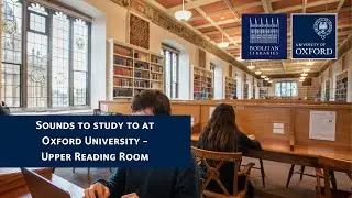 Sounds to study to - the Upper Reading Room, The Bodleian - Oxford University