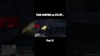 THUG HUNTING on GTA RP... - Pt. 3