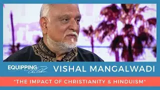 The Impact of Christianity & Hinduism  | Vishal Mangalwadi | Equipping the Saints with Ché Ahn