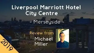 Liverpool Marriott Hotel City Centre 4⋆ Review 2019