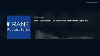 RANE Podcast: How Organizations Can Survive and Thrive in the Digital Era