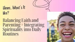 Nurturing the Soul: Balancing Faith and Parenting