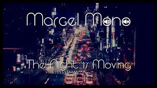 Marcel Mono - The Night is Moving [Music Video]