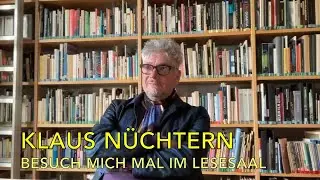 Besuch mich mal im Lesesaal ... Klaus Nüchtern