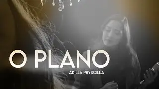AKILLA PRYSCILLA- O PLANO (CLIPE)