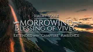 Jeremy Soule (Morrowind) — “Blessing of Vivec” (with “Campfire” Ambience) [Extended]