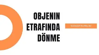 2) Blender Objenin Etrafında Dönme
