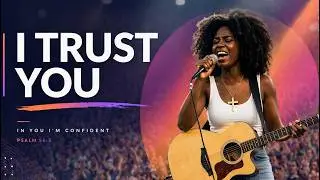 I Trust You - Live Worship Performance– Worship Song That Will Move You