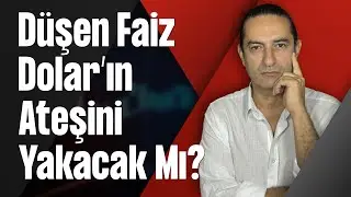 Düşen Faiz Dolar’ın Ateşini Yakacak Mı?