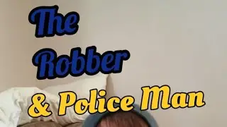 the robber & police man