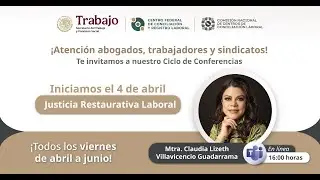 Ciclo de Conferencias en Materia Laboral: I. Justicia restaurativa laboral.