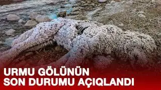 URMU GÖLÜNÜN SON DURUMU AÇIQLANDI