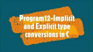 Program12-Implicit and Explicit type conversions in C