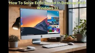 How To Solve Echo Sound In Desktop With Windows 11