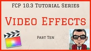 Video Effects - Final Cut Pro 10.3 Tutorial - Part Ten