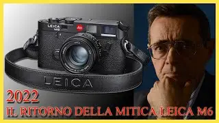 2022: IL RITORNO DELLA MITICA LEICA M6