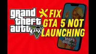 How to Fix GTA 5 Not Launching (100% Working Method)
