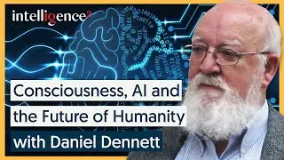 Consciousness, AI and the Future of Humanity - Daniel Dennett [2017] | Intelligence Squared
