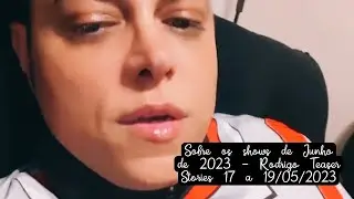 Sobre os shows de Junho de 2023 - Rodrigo Teaser Stories 17 a 19/05/2023