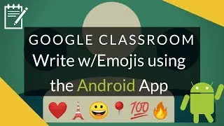 Google Classroom - Write with Emojis Using the Android App