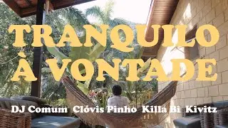 Kivitz & Dj Comum - TRANQUILO À VONTADE feat. Clovis, Killa Bi