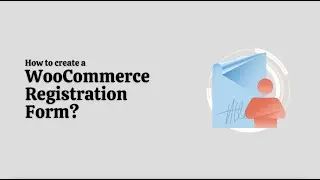 How to Enable Custom WooCommerce Registration Forms on WordPress Website?