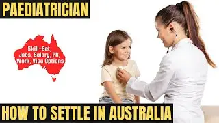 PAEDIATRICIAN OPTIONS FOR AUSTRALIA IMMIGRATION | STUDY, WORK & PR DETAILS