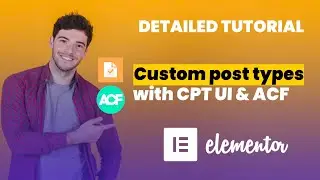 How to easily create WordPress custom post types with CPT UI + ACF + Elementor. Full tutorial.