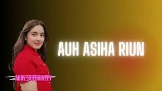 Abby Suehaiveey Abir - Auh Asiha Riun (Official Music Lyric) -  Lirik Terjemahan
