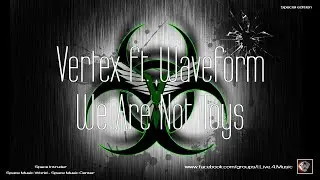 ✯ Vertex ft. Waveform - We Are Not Toys (Master Mix. by: Space Intruder) edit.2k21