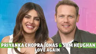 Priyanka Chopra Jonas & Sam Heughan Interview: Love Again
