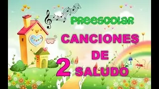 Canciones de Saludo en Preescolar