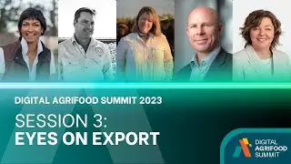 Digital Agrifood Summit 2023: Session 3 - Eyes on Export