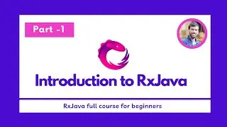 Part - 1 Introduction to RxJava - RxJava Full Course for beginners