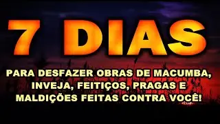 🔴 7 DIAS PARA DESFAZER OBRAS DE MACUMBA INVEJA FEITIÇOS PRAGAS E MALDIÇÕES FEITAS CONTRA VOCÊ!
