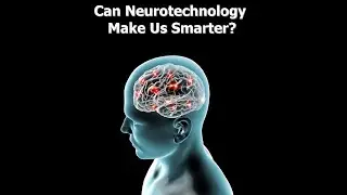 Can Neurotechnology Make Your Smarter?