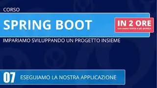 Corso Spring Boot in 2 ore - 07 - Eseguiamo la nostra applicazione