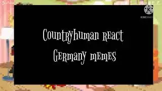 Countryhuman react to Germany memes||I sick;-;
