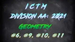 ICTM 2021 Geometry Part 1: #6, #9, #10, & #11