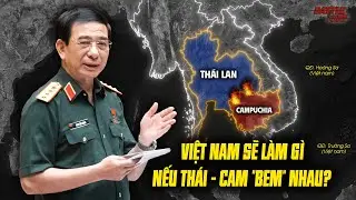 WAR IS NEAR, CAM - THAI HAM HE IS PREPARING TO FIRE, WHAT IS VIETNAM PREPARING FOR THIS SITUATION?