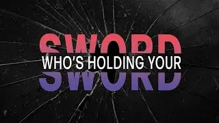 Who's Holding Your Sword?  Part 1 - November 6, 2022