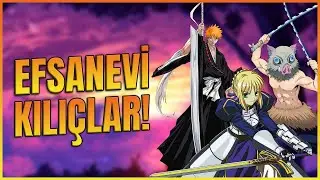Anime Dünyasının Efsanevi Kılıçları!