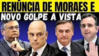 RENÚNCIA DE ALEXANDRE DE MORAES & NOVO GOLPE EM CURSO.