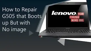 How to Repair G505 that Boots up But with No image