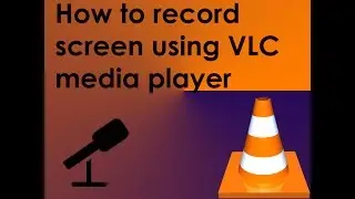 How to record screen using vlc media player