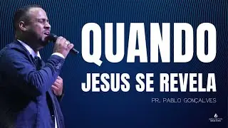 QUANDO JESUS SE REVELA | PR. PABLO GONÇALVES