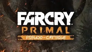 Pseudo-Critique : Far Cry Primal