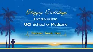 2023 Season's Greetings | UCI School of Medicine